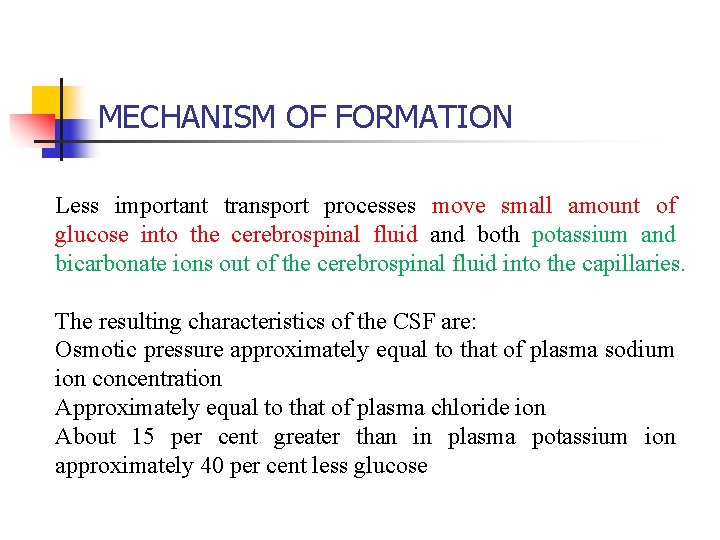 MECHANISM OF FORMATION Less important transport processes move small amount of glucose into the