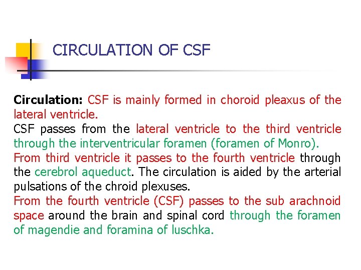 CIRCULATION OF CSF Circulation: CSF is mainly formed in choroid pleaxus of the lateral