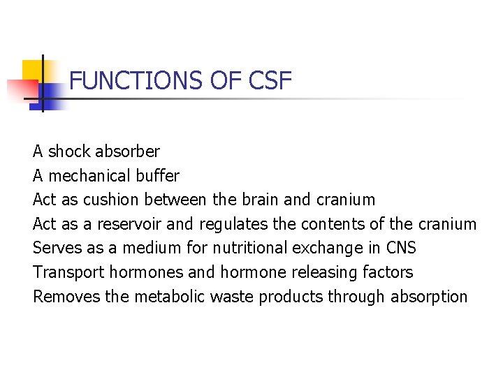 FUNCTIONS OF CSF A shock absorber A mechanical buffer Act as cushion between the