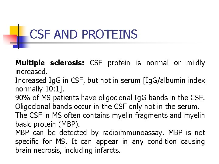 CSF AND PROTEINS Multiple sclerosis: CSF protein is normal or mildly increased. Increased Ig.