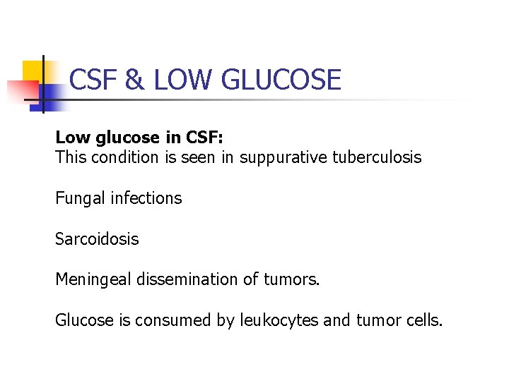 CSF & LOW GLUCOSE Low glucose in CSF: This condition is seen in suppurative