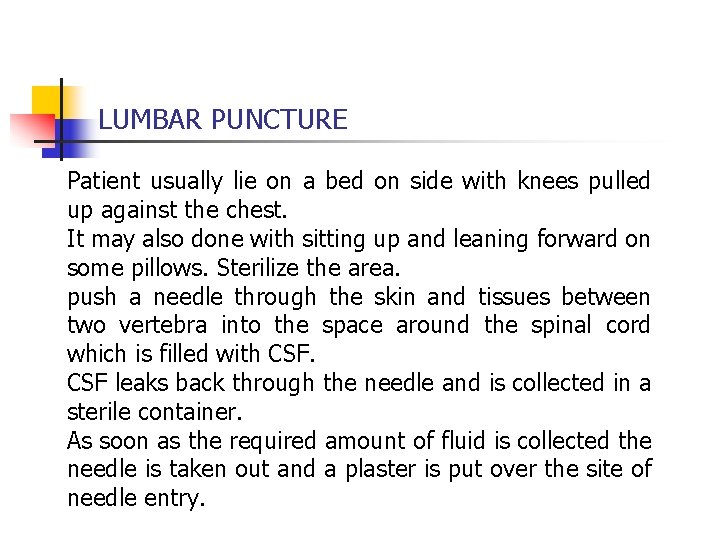LUMBAR PUNCTURE Patient usually lie on a bed on side with knees pulled up