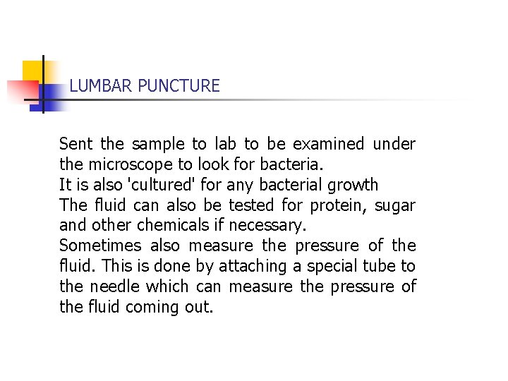 LUMBAR PUNCTURE Sent the sample to lab to be examined under the microscope to