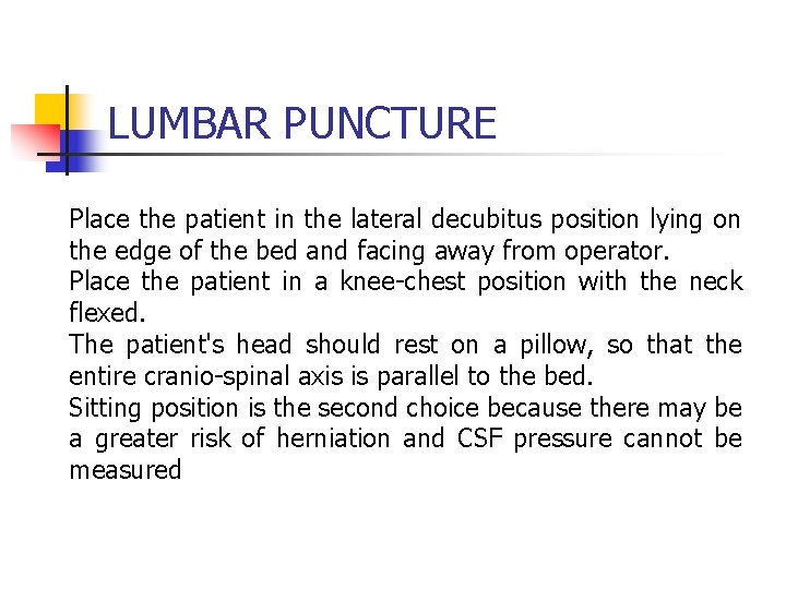 LUMBAR PUNCTURE Place the patient in the lateral decubitus position lying on the edge