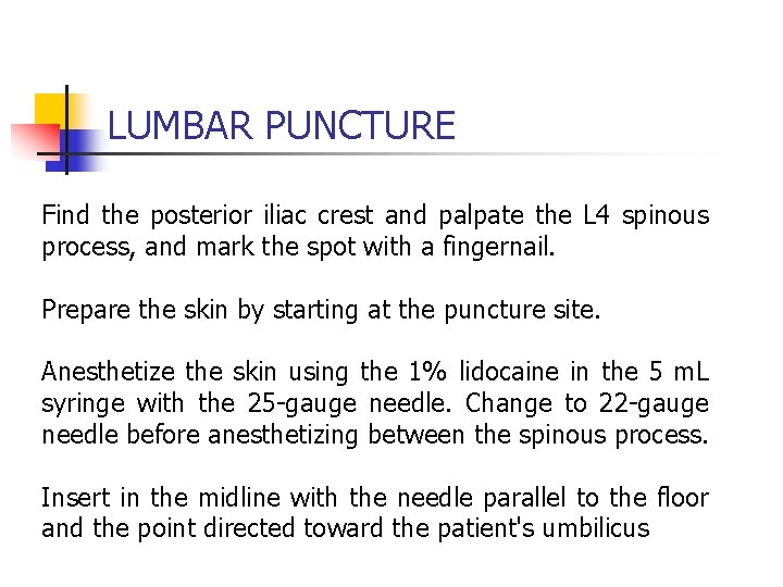 LUMBAR PUNCTURE Find the posterior iliac crest and palpate the L 4 spinous process,