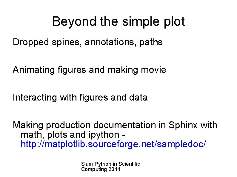 Beyond the simple plot Dropped spines, annotations, paths Animating figures and making movie Interacting