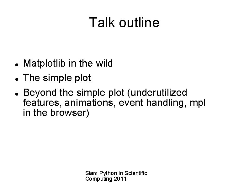 Talk outline Matplotlib in the wild The simple plot Beyond the simple plot (underutilized