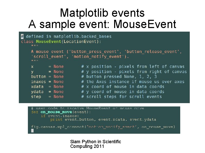 Matplotlib events A sample event: Mouse. Event Siam Python in Scientific Computing 2011 
