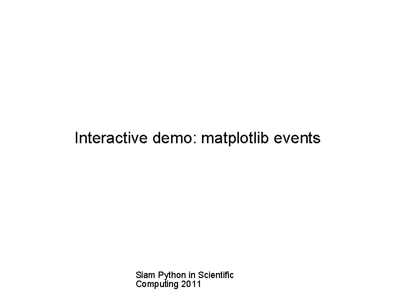 Interactive demo: matplotlib events Siam Python in Scientific Computing 2011 