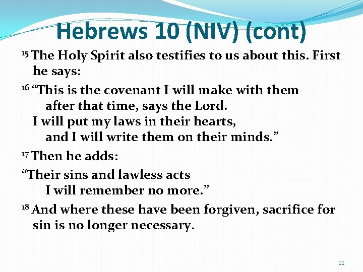 Hebrews 10 (NIV) (cont) 15 The Holy Spirit also testifies to us about this. Hebrews 10 (NIV) (cont) 15 The Holy Spirit also testifies to us about this.