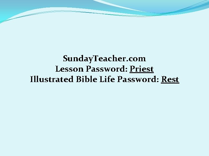 Sunday. Teacher. com Lesson Password: Priest Illustrated Bible Life Password: Rest Sunday. Teacher. com Lesson Password: Priest Illustrated Bible Life Password: Rest