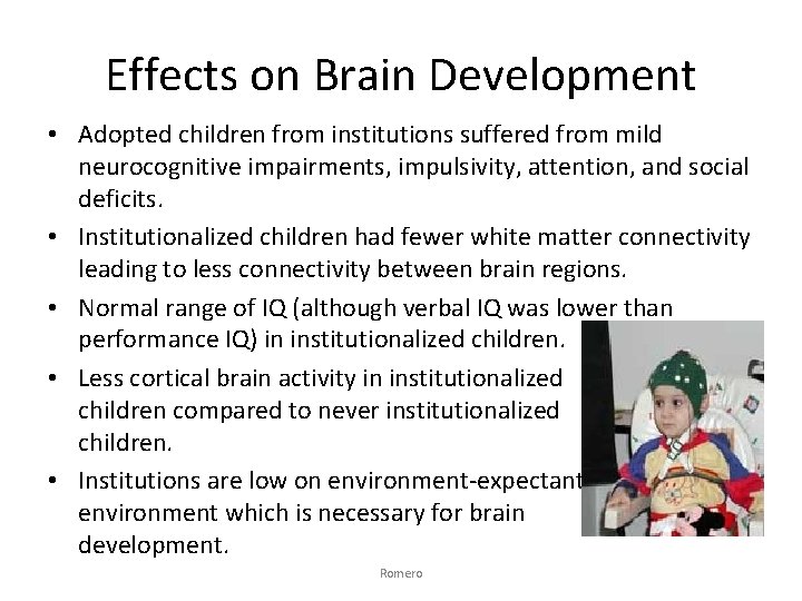 Effects on Brain Development • Adopted children from institutions suffered from mild neurocognitive impairments,