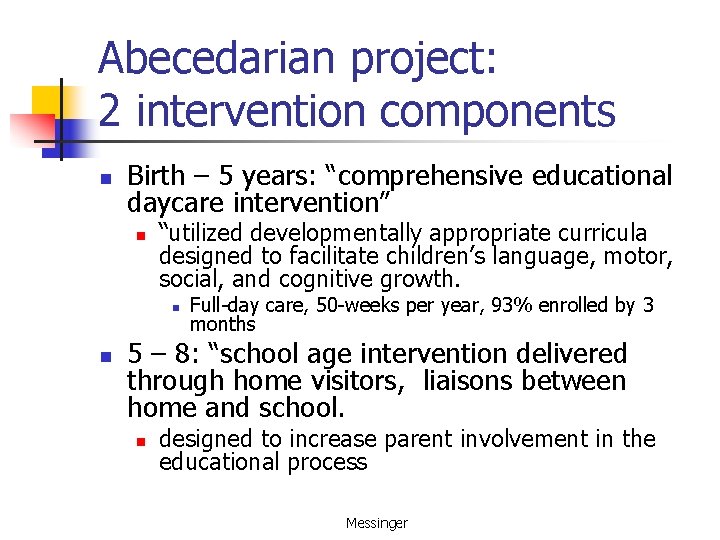 Abecedarian project: 2 intervention components n Birth – 5 years: “comprehensive educational daycare intervention”