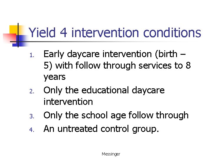 Yield 4 intervention conditions 1. 2. 3. 4. Early daycare intervention (birth – 5)