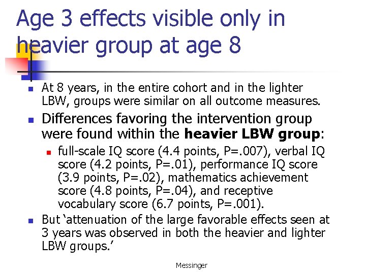 Age 3 effects visible only in heavier group at age 8 n n At
