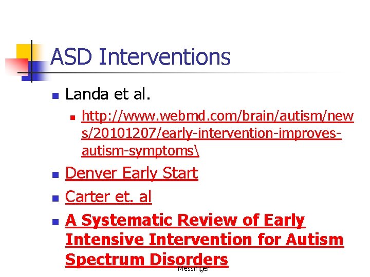 ASD Interventions n Landa et al. n n http: //www. webmd. com/brain/autism/new s/20101207/early-intervention-improvesautism-symptoms Denver