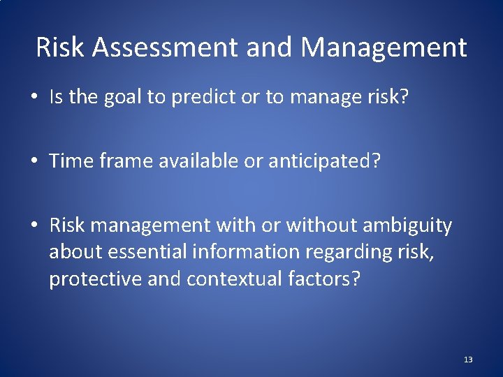 Risk Assessment and Management • Is the goal to predict or to manage risk?