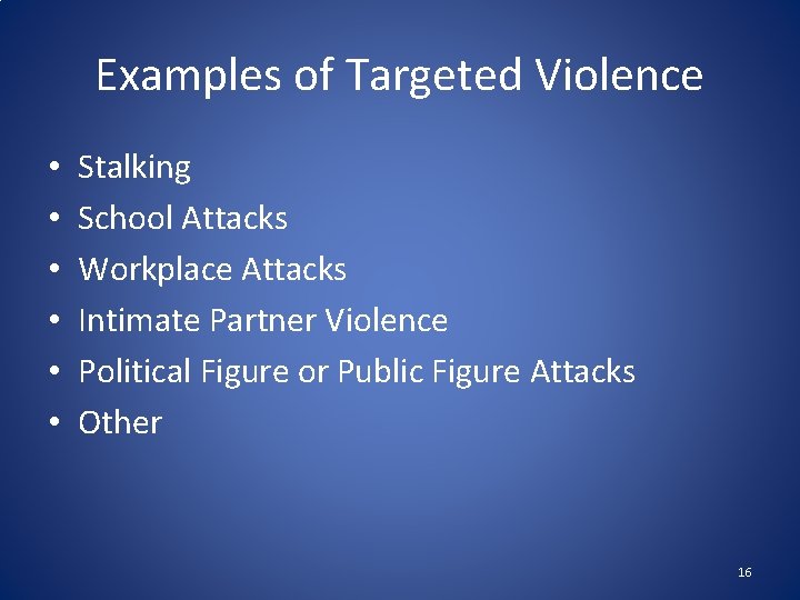 Examples of Targeted Violence • • • Stalking School Attacks Workplace Attacks Intimate Partner