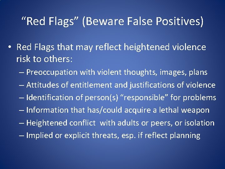 “Red Flags” (Beware False Positives) • Red Flags that may reflect heightened violence risk