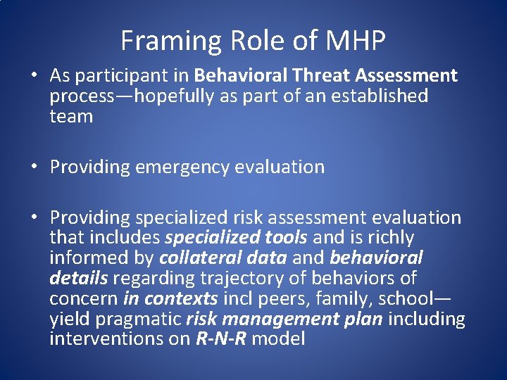 Framing Role of MHP • As participant in Behavioral Threat Assessment process—hopefully as part