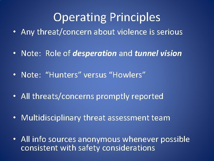 Operating Principles • Any threat/concern about violence is serious • Note: Role of desperation