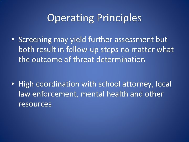 Operating Principles • Screening may yield further assessment but both result in follow-up steps