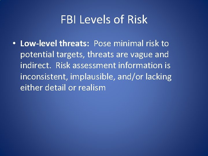 FBI Levels of Risk • Low-level threats: Pose minimal risk to potential targets, threats