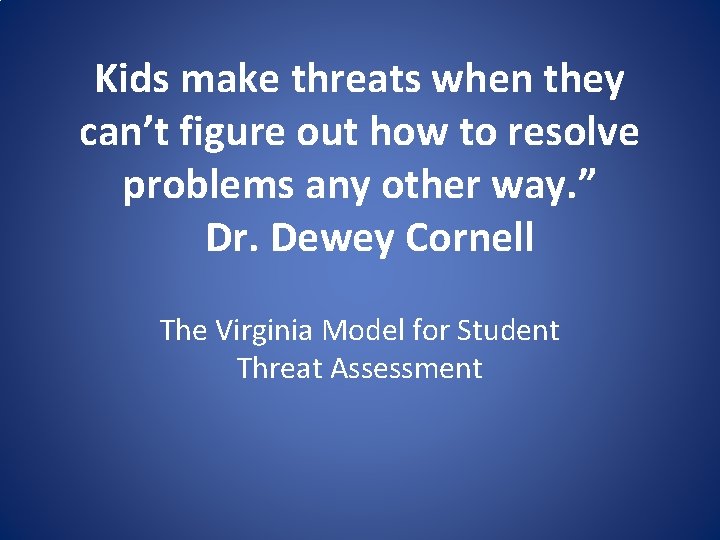 Kids make threats when they can’t figure out how to resolve problems any other