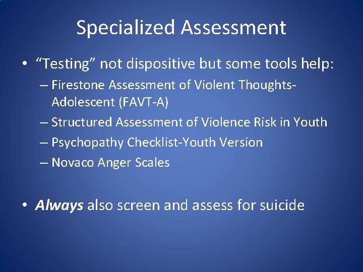 Specialized Assessment • “Testing” not dispositive but some tools help: – Firestone Assessment of