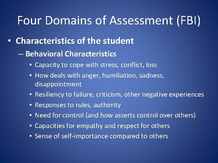 Four Domains of Assessment (FBI) • Characteristics of the student – Behavioral Characteristics •