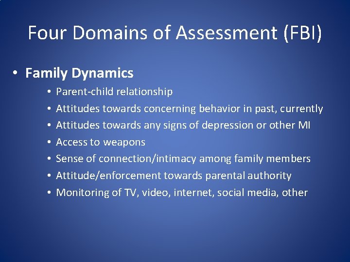 Four Domains of Assessment (FBI) • Family Dynamics • • Parent-child relationship Attitudes towards