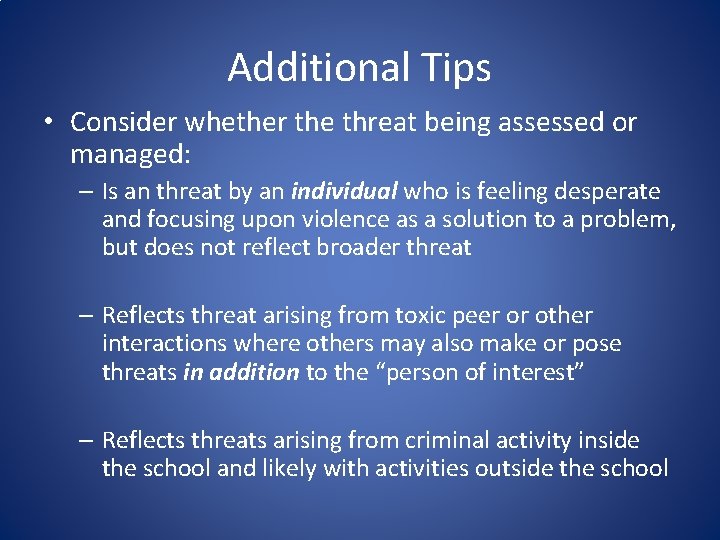 Additional Tips • Consider whether the threat being assessed or managed: – Is an