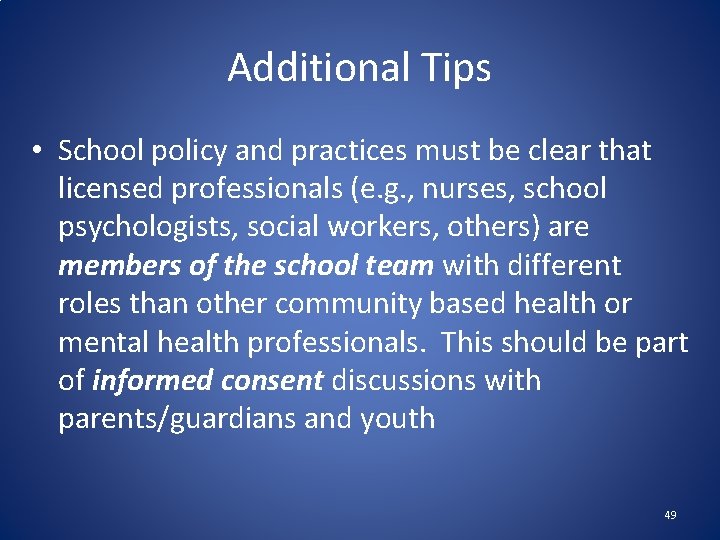 Additional Tips • School policy and practices must be clear that licensed professionals (e.