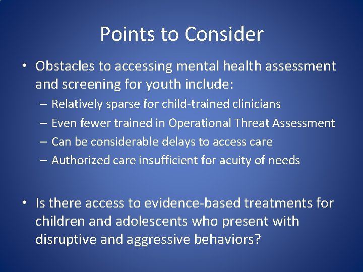 Points to Consider • Obstacles to accessing mental health assessment and screening for youth