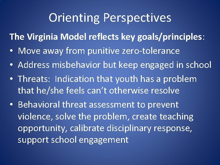 Orienting Perspectives The Virginia Model reflects key goals/principles: • Move away from punitive zero-tolerance