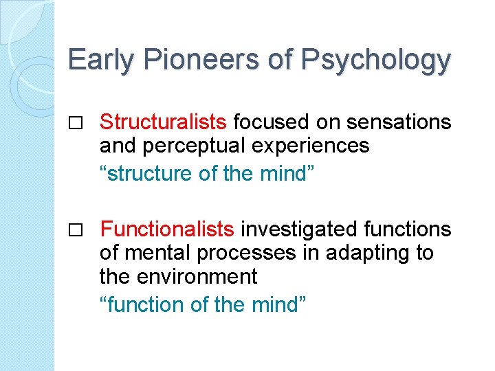 Early Pioneers of Psychology � Structuralists focused on sensations and perceptual experiences “structure of