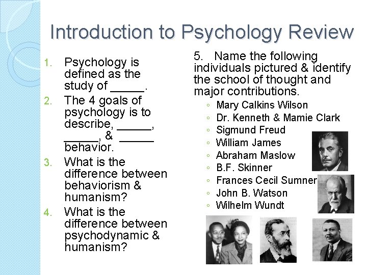 Introduction to Psychology Review 1. 2. 3. 4. Psychology is defined as the study