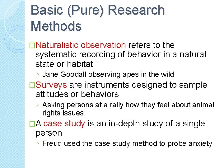 Basic (Pure) Research Methods �Naturalistic observation refers to the systematic recording of behavior in