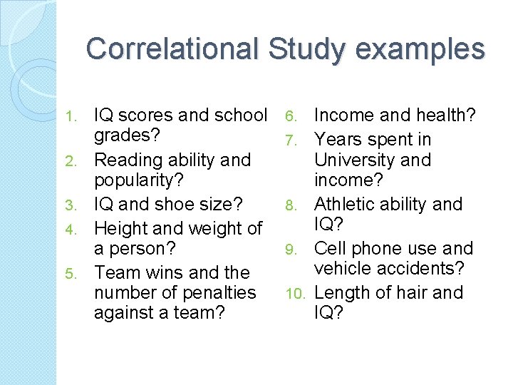 Correlational Study examples 1. 2. 3. 4. 5. IQ scores and school grades? Reading