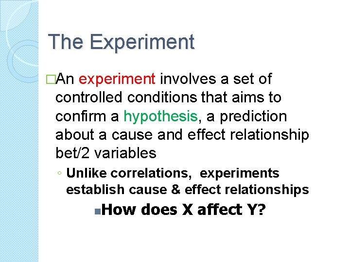 The Experiment �An experiment involves a set of controlled conditions that aims to confirm