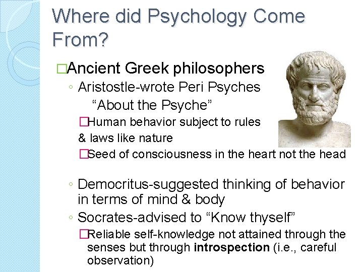 Where did Psychology Come From? �Ancient Greek philosophers ◦ Aristostle-wrote Peri Psyches “About the