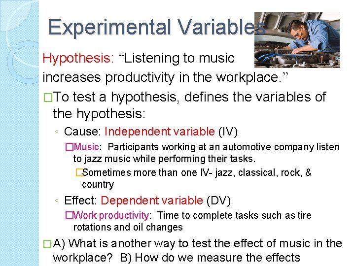 Experimental Variables Hypothesis: “Listening to music increases productivity in the workplace. ” �To test