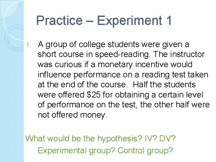 Practice – Experiment 1 1. A group of college students were given a short