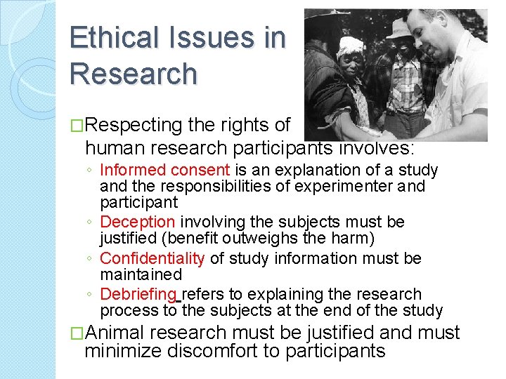 Ethical Issues in Research �Respecting the rights of human research participants involves: ◦ Informed
