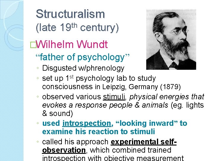 Structuralism (late 19 th century) �Wilhelm Wundt “father of psychology” ◦ Disgusted w/phrenology ◦