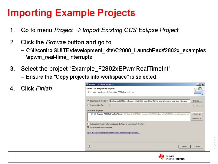 Importing Example Projects 1. Go to menu Project Import Existing CCS Eclipse Project 2.