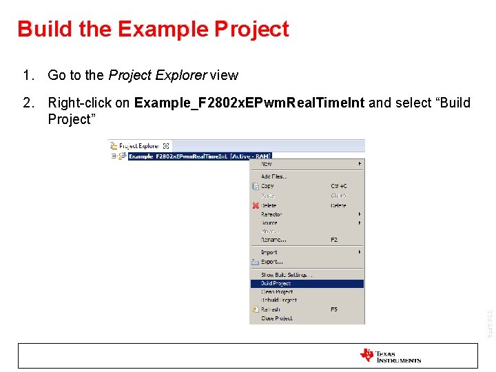 Build the Example Project 1. Go to the Project Explorer view 2. Right-click on Build the Example Project 1. Go to the Project Explorer view 2. Right-click on