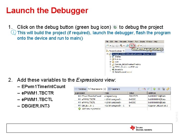 Launch the Debugger 1. Click on the debug button (green bug icon) to debug