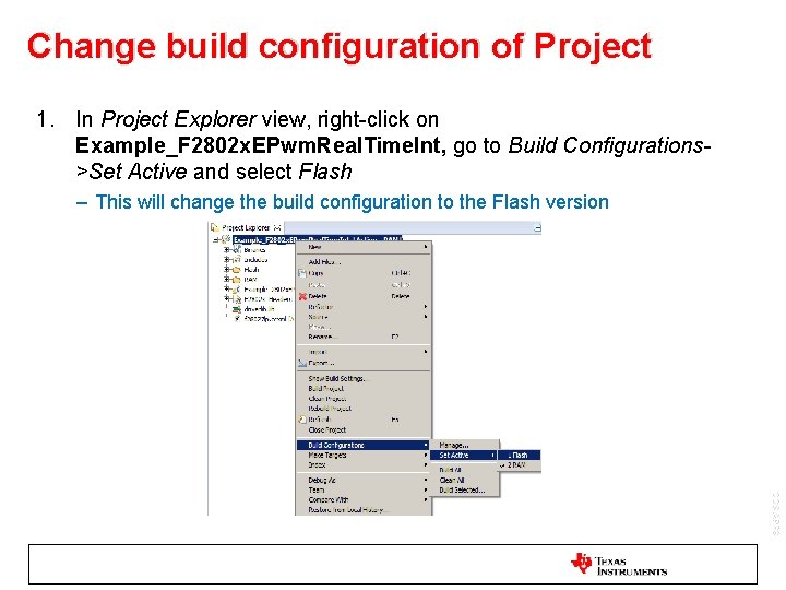 Change build configuration of Project 1. In Project Explorer view, right-click on Example_F 2802 Change build configuration of Project 1. In Project Explorer view, right-click on Example_F 2802