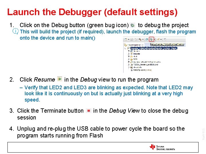 Launch the Debugger (default settings) 1. Click on the Debug button (green bug icon) Launch the Debugger (default settings) 1. Click on the Debug button (green bug icon)